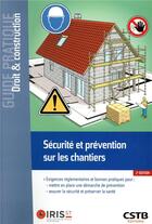 Couverture du livre « Sécurité et prévention sur les chantiers ; exigences réglementaires et bonnes pratiques pour mettre en place une démarche de prévention, assurer la sécurité et préserver la santé » de Baumea/Boisserie/Gau aux éditions Cstb