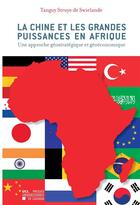 Couverture du livre « La Chine et les grandes puissances en Afrique ; une approche gostrategique et goconomique » de Tanguy Struye De Swielande aux éditions Presses Universitaires De Louvain