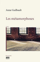 Couverture du livre « Les Metamorphoses » de Guilbault Anne aux éditions Xyz