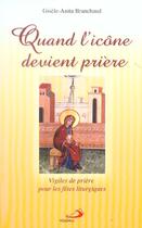 Couverture du livre « Quand l'icone devient priere ; vigiles de priere pour les fetes liturgiques » de Gisele-Anita Branchaud aux éditions Mediaspaul