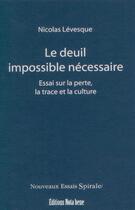 Couverture du livre « Le deuil impossible nécessaire ; essai sur la perte, la trace et la culture » de Nicolas Levesque aux éditions Nota Bene