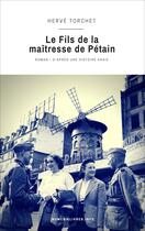 Couverture du livre « Le fils de la maîtresse de Pétain » de Herve Torchet aux éditions Numeriklivres