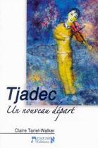 Couverture du livre « Tjadec, un nouveau départ » de Claire Tariel Walker aux éditions Emeth