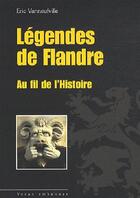 Couverture du livre « Légendes de Flandre ; au fil de l'histoire » de Eric Vanneufville aux éditions Yoran Embanner