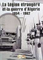 Couverture du livre « La Légion étrangère et la guerre d'Algérie 1954-1962 » de Jean Balazuc aux éditions Soteca