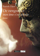 Couverture du livre « De vengeance mon âme s'est alliénée » de Patrick Djun aux éditions Elzevir