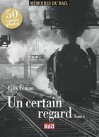 Couverture du livre « Un certain regard » de Felix Fenino aux éditions La Vie Du Rail