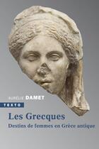 Couverture du livre « Les Grecques : Destins de femmes en Grèce antique » de Aurélie Damet aux éditions Tallandier