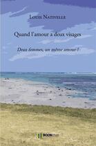 Couverture du livre « Quand l'amour a deux visages ; deux femmes, un même amour » de Louis Nativelle aux éditions Bookelis