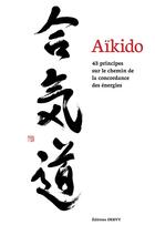 Couverture du livre « Aïkido ; 43 principes sur le chemin de la concordance des énergies » de Thomas Grison aux éditions Dervy