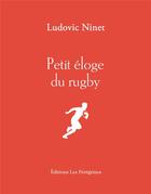 Couverture du livre « Petit éloge du rugby » de Ludovic Ninet aux éditions Les Peregrines