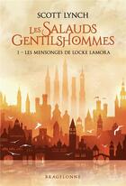 Couverture du livre « Les salauds gentilshommes Tome 1 : les mensonges de Locke Lamora » de Scott Lynch aux éditions Bragelonne