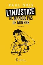 Couverture du livre « L injustice ne manque pas de moyens » de Paul Gris aux éditions Sydney Laurent