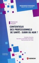 Couverture du livre « Contentieux des professionnels de santé : subir ou agir ? » de Francois Taquet aux éditions Gereso