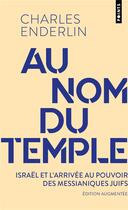 Couverture du livre « Au nom du temple. israel, l arrivee au pouvoir des juifs messianiques - israel, larrivee au pouvoir » de Charles Enderlin aux éditions Points