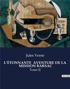 Couverture du livre « L'ÉTONNANTE AVENTURE DE LA MISSION BARSAC : Tome II » de Jules Verne aux éditions Culturea