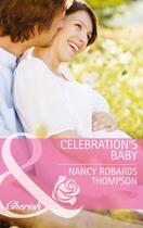 Couverture du livre « Celebration's Baby (Mills & Boon Cherish) » de Nancy Robards Thompson aux éditions Mills & Boon Series