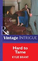 Couverture du livre « Hard to Tame (Mills & Boon Vintage Intrigue) » de Kylie Brant aux éditions Mills & Boon Series