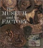 Couverture du livre « The museum and the factory » de Patterson Angus aux éditions Victoria And Albert Museum