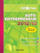 Couverture du livre « Top'actuel ; auto-entrepreneur (édition 2012/2013) » de Benedicte Deleporte aux éditions Hachette Education