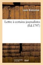 Couverture du livre « Lettre a certains journalistes » de Bienvenue Louis aux éditions Hachette Bnf