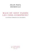 Couverture du livre « Mais où sont passés les Indo-Européens ? le mythe d'origine de l'Occident » de Jean-Paul Demoule aux éditions Seuil