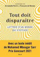 Couverture du livre « Tout doit disparaître : lettres d'un monde qui s'efface » de Collectif et Annabelle Perrin et Francois De Mones aux éditions Seuil