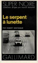 Couverture du livre « Le serpent a lunette » de Robert Destanque aux éditions Gallimard