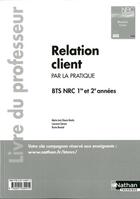 Couverture du livre « Relation client bts 1re et 2e annees bts nrc par la pratique livre du professeur » de C?Acon-Benito aux éditions Nathan