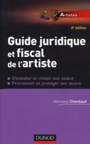 Couverture du livre « Guide juridique et fiscal de l'artiste (4e édition) » de Veronique Chambaud aux éditions Dunod