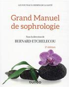 Couverture du livre « Grand manuel de sophrologie : une synthèse des différentes techniques (2e édition) » de Bernard Etchelecou et Collectif aux éditions Dunod