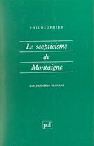 Couverture du livre « Le scepticisme de montaigne » de Frederic Brahami aux éditions Puf