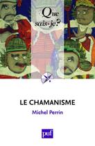 Couverture du livre « Le chamanisme (5e édition) » de Michel Perrin aux éditions Que Sais-je ?