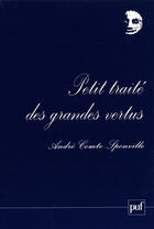 Couverture du livre « Petit traite des grandes vertus » de Andre Comte-Sponville aux éditions Presses Universitaires De France