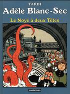 Couverture du livre « Adèle Blanc-Sec Tome 6 : le noyé à deux têtes » de Jacques Tardi aux éditions Casterman
