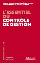 Couverture du livre « L'essentiel du contrôle de gestion » de Lebeau Guillaume et Annick Delhon-Bugard et Frederic Doche et Olivier Stephan aux éditions Eyrolles