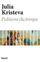 Couverture du livre « Pulsions du temps » de Julia Kristeva aux éditions Fayard