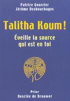 Couverture du livre « Talitha koum - eveille la source qui est en toi » de Desbouchages aux éditions Desclee De Brouwer