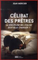 Couverture du livre « Célibat des prêtres ; la discipline de l'Eglise doit-elle changer ? » de Jean Mercier aux éditions Desclee De Brouwer