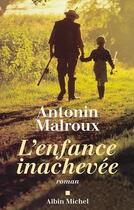 Couverture du livre « L'enfance inachevee » de Antonin Malroux aux éditions Albin Michel