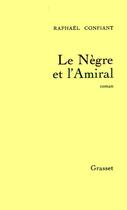 Couverture du livre « Le nègre et l'amiral » de Raphael Confiant aux éditions Grasset