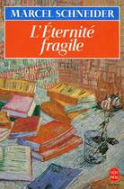 Couverture du livre « L'eternite fragile » de Schneider-M aux éditions Le Livre De Poche