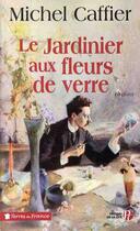 Couverture du livre « Le jardinier aux fleurs de verre » de Michel Caffier aux éditions Presses De La Cite