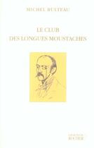 Couverture du livre « Le club des longues moustaches » de Michel Bulteau aux éditions Rocher