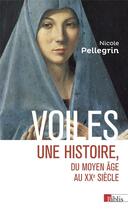 Couverture du livre « Voiles : une histoire du moyen âge au XXe siècle » de Nicole Pellegrin aux éditions Cnrs