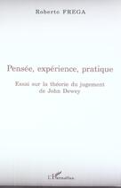 Couverture du livre « Pensee, experience, pratique - essai sur la theorie du jugement de john dewey » de Roberto Frega aux éditions L'harmattan