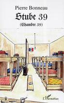 Couverture du livre « Stube 39 (chambre 39) » de Pierre Bonneau aux éditions Editions L'harmattan