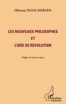 Couverture du livre « Les nouveaux philosophes et l'idée de révolution » de Hilarion Ngoa Mebada aux éditions L'harmattan