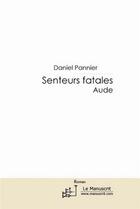 Couverture du livre « Senteurs fatales ; Aude » de Daniel Pannier aux éditions Editions Le Manuscrit