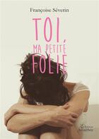 Couverture du livre « Toi ma petite folie » de Francoise Severin aux éditions Amalthee